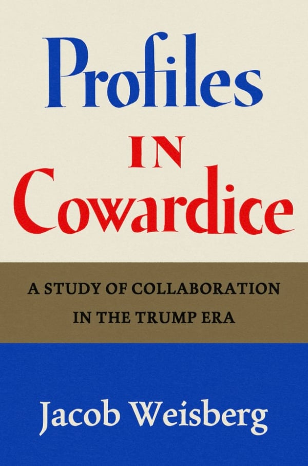 Book cover for Profiles in Cowardice: A study of collaboration in the Trump era by Jacob Weisberg