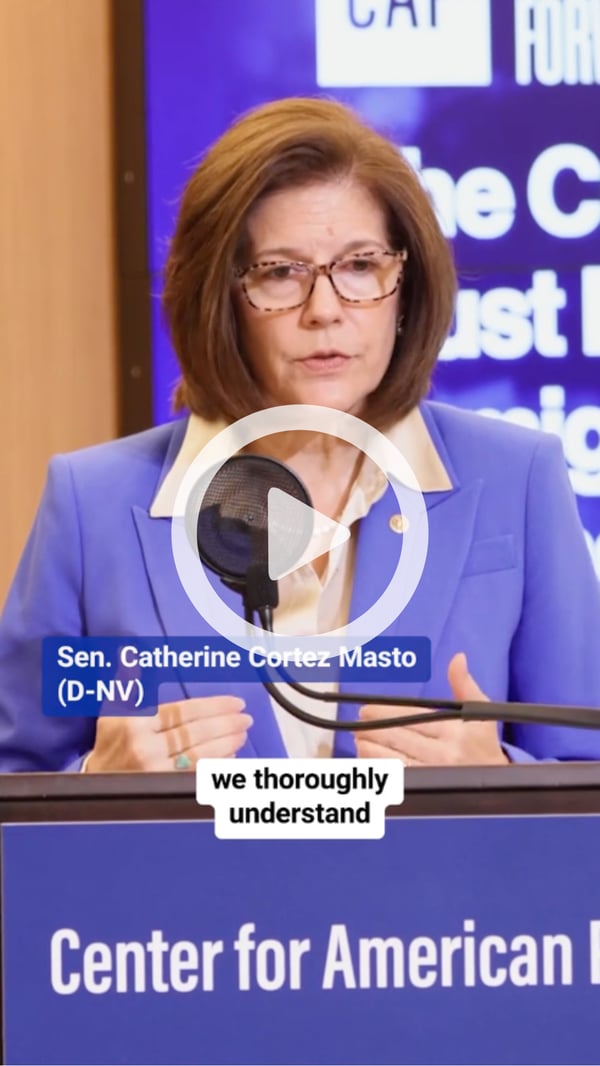 Video thumbnail of Sen. Catherine Cortez Masto (D-NV) speaking at an event at the Center for American Progress. 