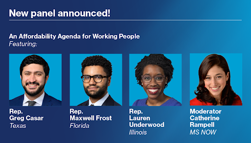 Promotional graphic with a blue gradient background announcing “New panel announced!” and the session title “An Affordability Agenda for Working People.” Four headshots are shown left to right: Rep. Greg Casar (Texas), Rep. Maxwell Frost (Florida), Rep. Lauren Underwood (Illinois), and moderator Catherine Rampell (MS NOW). Each name and affiliation appears beneath their photo.