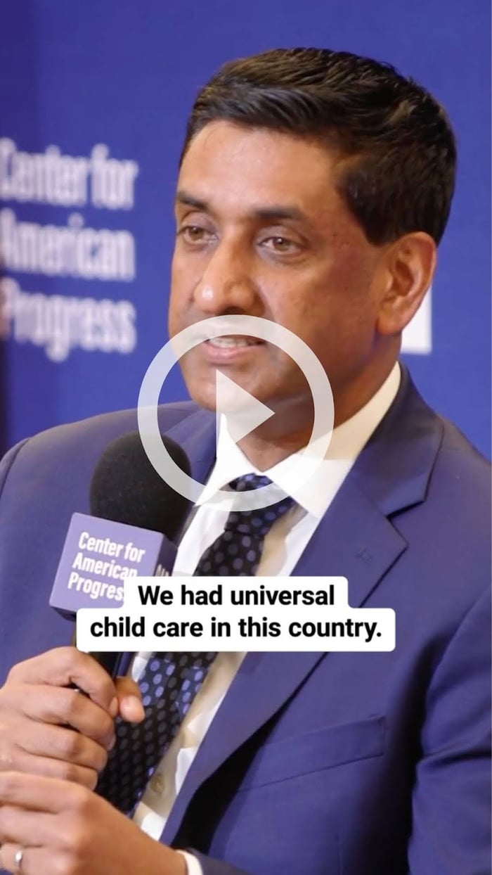 Rep. Ro Khanna (D-CA) speaking at an event at CAP with the caption "We had universal child care in this country."